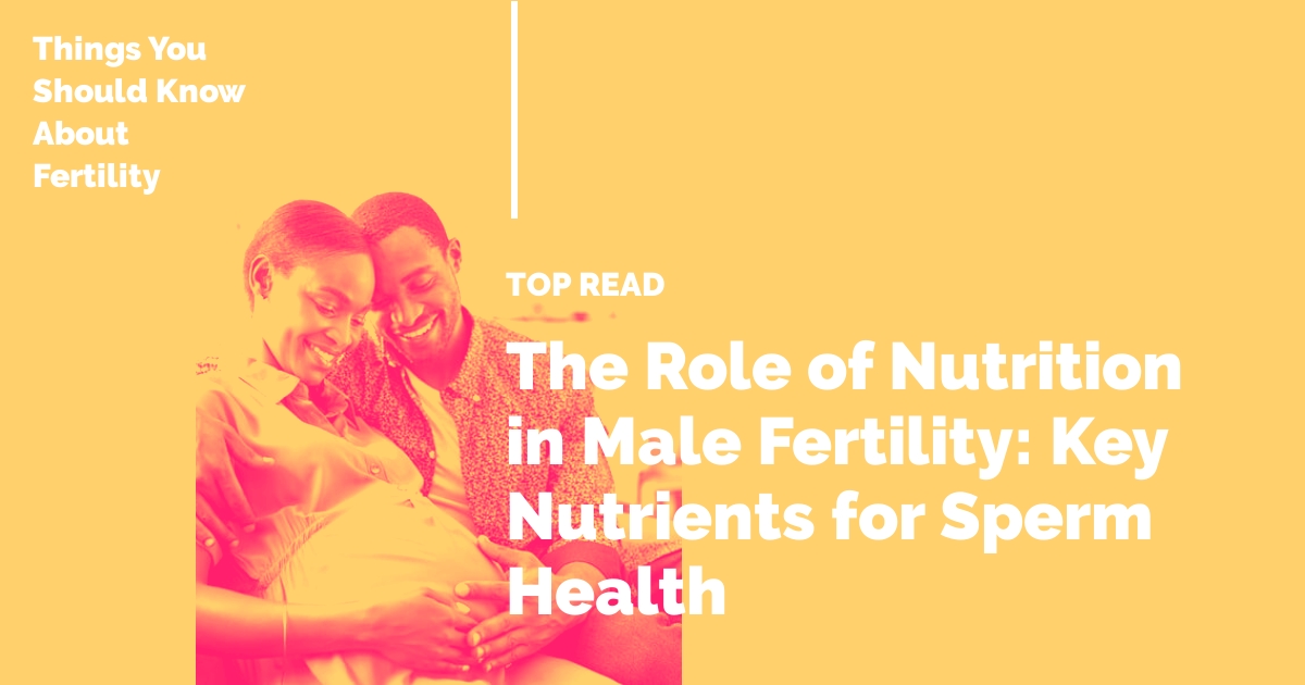 The Role of Nutrition in Male Fertility: Key Nutrients for Sperm Health